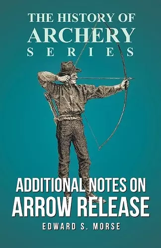 Additional Notes on Arrow Release (History of Archery Series) cover