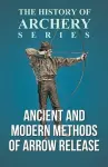 Ancient and Modern Methods of Arrow Release (History of Archery Series) cover