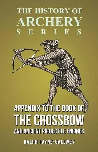 Appendix to The Book of the Crossbow and Ancient Projectile Engines (History of Archery Series) cover