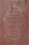 Hides and Skins and the Manufacture of Leather - A Layman's View of the Industry cover