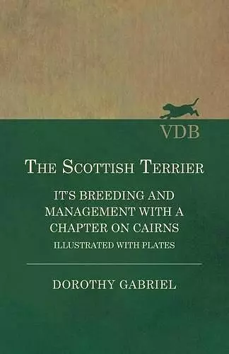 The Scottish Terrier - It's Breeding and Management With a Chapter on Cairns - Illustrated with plates cover