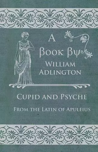 Cupid and Psyche - From the Latin of Apuleius cover