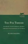 The Fox Terrier - Its History, Points, Breeding, Rearing, Preparing for Exhibition and Coursing cover