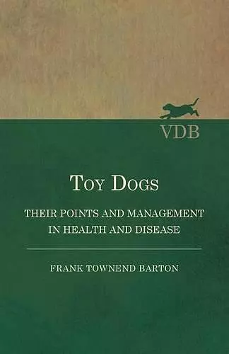 Toy Dogs - Their Points and Management in Health and Disease cover