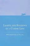 Lights and Shadows in a Canine Life - With Sketches of Travel cover