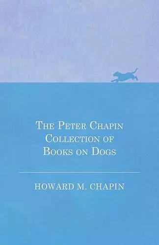 The Peter Chapin Collection of Books on Dogs cover