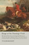 Kings of the Hunting-Field - Memoirs and Anecdotes of Distinguished Masters of Hounds and other Celebrities of the Chase with Histories of Famous Packs, and Hunting Traditions of Great Houses cover