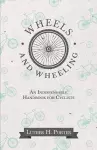 Wheels and Wheeling - An Indispensable Handbook for Cyclists cover