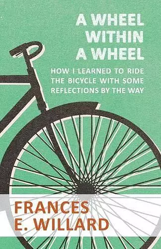 A Wheel within a Wheel - How I learned to Ride the Bicycle with Some Reflections by the Way cover