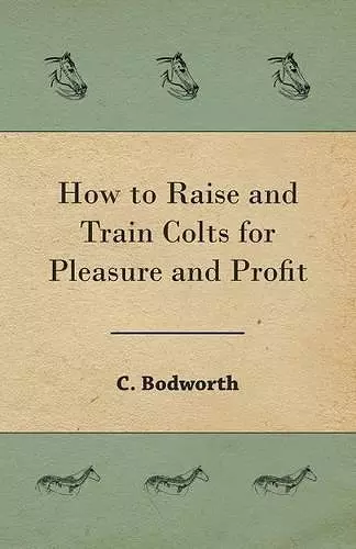 How to Raise and Train Colts for Pleasure and Profit cover