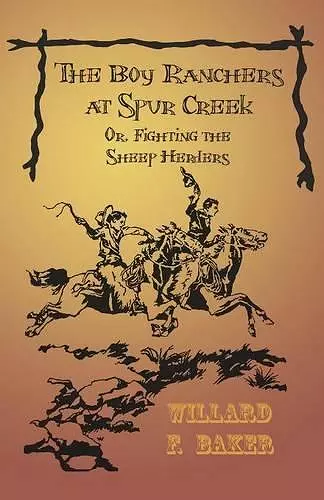 The Boy Ranchers at Spur Creek; Or, Fighting the Sheep Herders cover
