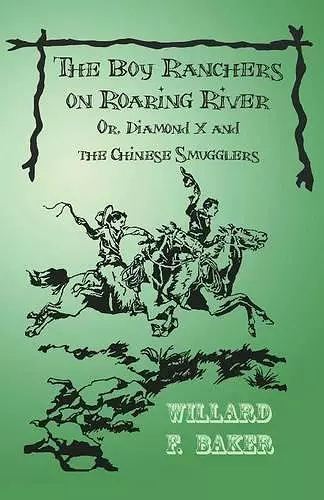 The Boy Ranchers on Roaring River; Or, Diamond X and the Chinese Smugglers cover