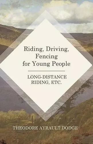 Riding, Driving, Fencing for Young People - Long-Distance Riding, Etc. cover