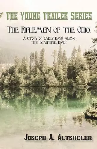 The Riflemen of the Ohio, a Story of Early Days Along The Beautiful River cover