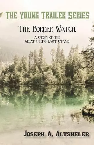 The Border Watch, a Story of the Great Chief's Last Stand cover