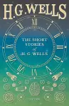 The Short Stories of H. G. Wells cover