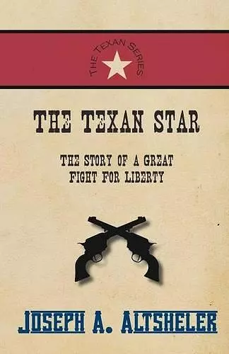 The Texan Star - The Story of a Great Fight For Liberty cover