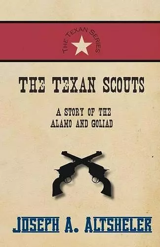 The Texan Scouts - A Story of the Alamo and Goliad cover