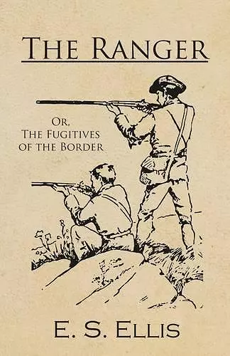 The Ranger; Or, The Fugitives of the Border cover