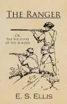 The Ranger; Or, The Fugitives of the Border cover