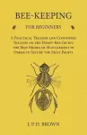 Bee-Keeping for Beginners - A Practical Treatise and Condensed Treatise on the Honey-Bee Giving the Best Modes of Management in Order to Secure the Most Profit cover