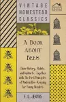 A Book about Bees - Their History, Habits, and Instincts; Together with The First Principles of Modern Bee-Keeping for Young Readers cover