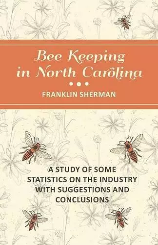 Bee Keeping in North Carolina - A Study of Some Statistics on the Industry with Suggestions and Conclusions cover