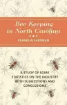 Bee Keeping in North Carolina - A Study of Some Statistics on the Industry with Suggestions and Conclusions cover