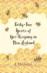 Forty-Two Years of Bee-Keeping in New Zealand 1874-1916 - Some Reminiscences cover