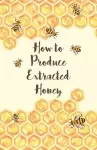How to Produce Extracted Honey cover