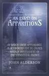 An Essay on Apparitions in which Their Appearance is Accounted for by Causes Wholly Independent of Preternatural Agency cover