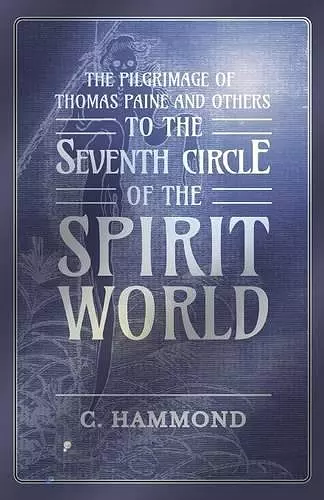 The Pilgrimage of Thomas Paine and Others, To the Seventh Circle of the Spirit World cover