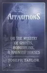 Apparitions; or, The Mystery of Ghosts, Hobgoblins, and Haunted Houses cover