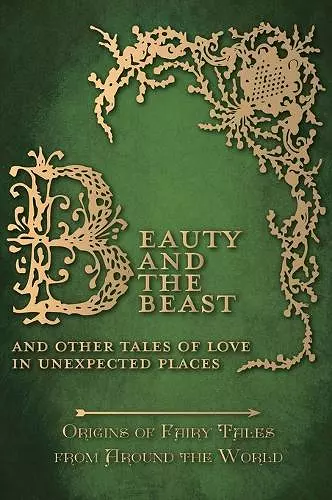 Beauty and the Beast - And Other Tales of Love in Unexpected Places (Origins of Fairy Tales from Around the World) cover