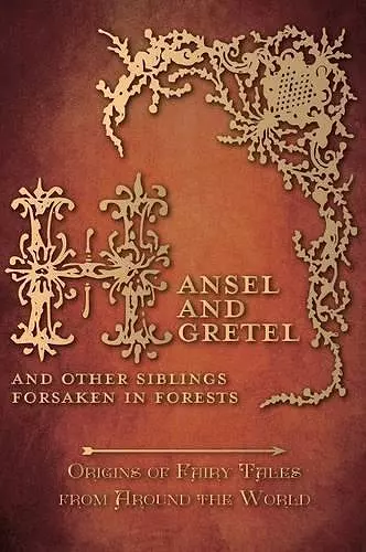 Hansel and Gretel - And Other Siblings Forsaken in Forests (Origins of Fairy Tales from Around the World) cover