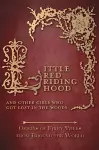 Little Red Riding Hood - And Other Girls Who Got Lost in the Woods (Origins of Fairy Tales from Around the World) cover