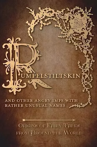 Rumpelstiltskin - And Other Angry Imps with Rather Unusual Names (Origins of Fairy Tales from Around the World) cover