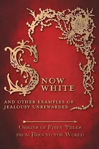 Snow White - And other Examples of Jealousy Unrewarded (Origins of Fairy Tales from Around the World) cover