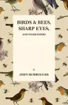 Birds and Bees, Sharp Eyes, and Other Papers cover