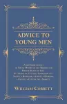 Advice to Young Men - And (Incidentally) to Young Women in the Middle and Higher Ranks of Life cover