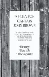 A Plea for Captain John Brown - Read to the citizens of Concord, Massachusetts on Sunday evening, October thirtieth, eighteen fifty-nine cover