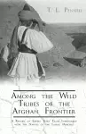 Among the Wild Tribes of the Afghan Frontier - A Record of Sixteen Years' Close Intercourse with the Natives of the Indian Marches cover