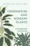 Greenhouse and Window Plants - A Primer for Amateurs cover