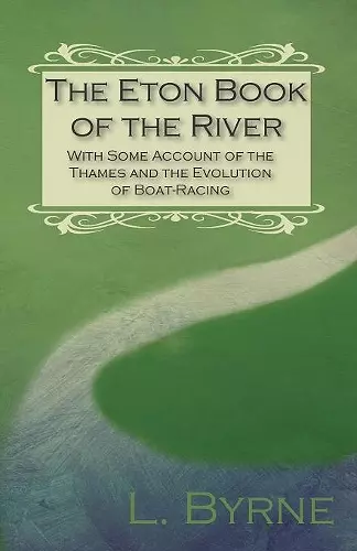 The Eton Book of the River - With Some Account of the Thames and the Evolution of Boat-Racing cover