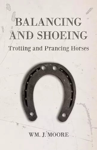 Balancing and Shoeing Trotting and Prancing Horses cover