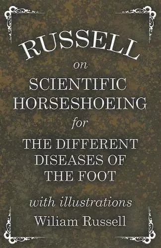 Russell on Scientific Horseshoeing for the Different Diseases of the Foot with Illustrations cover