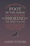 A Treatise on the Foot of the Horse and a New System of Shoeing by One-Sided Nailing, and on the Nature, Origin, and Symptoms of the Navicular Joint Lameness with Preventive and Curative Treatment cover