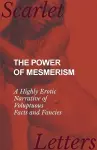 The Power of Mesmerism - A Highly Erotic Narrative of Voluptuous Facts and Fancies cover