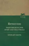 Retrievers - Their Breaking for Sport and Field Trials cover