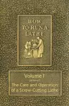 How to Run a Lathe - Volume I (Edition 43) The Care and Operation of a Screw-Cutting Lathe cover